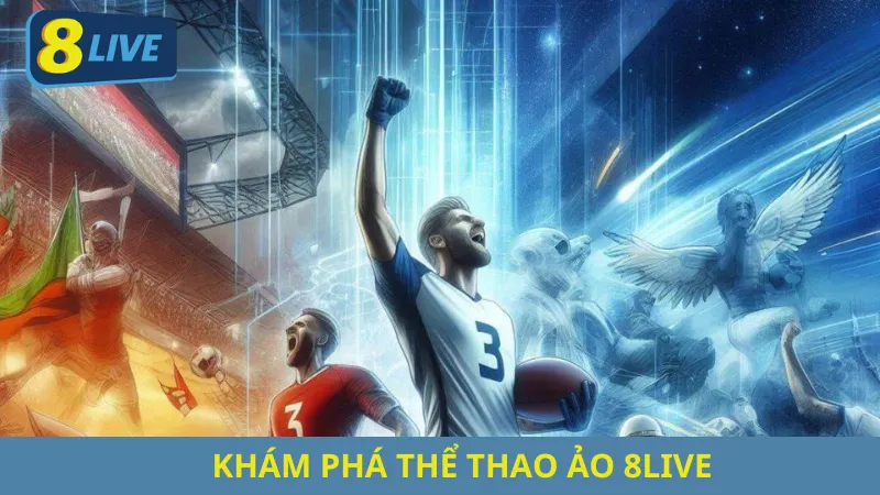 Khám Phá Thể Thao Ảo 8Live